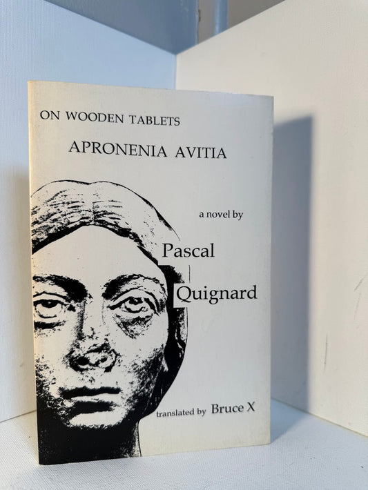 On Wooden Tablets Apronenia Avitia by Pascal Quignard