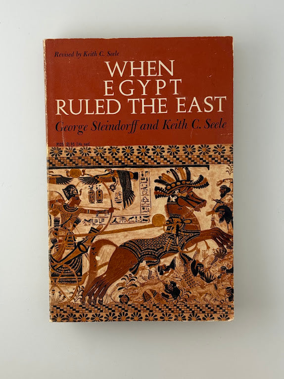 When Egypt Ruled the East by George Steindorff and Keith C. Seele