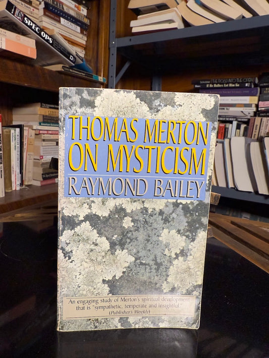 Thomas Merton on Mysticism by Raymond Bailey