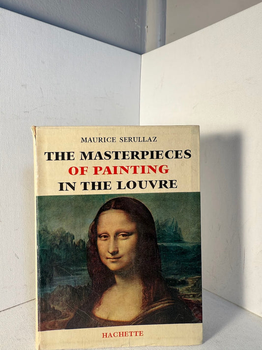 The Masterpieces of Painting in the Louvre by Maurice Serullaz