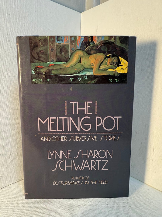 The Melting Pot and Other Subversive Stories by Lynne Sharon Schwartz