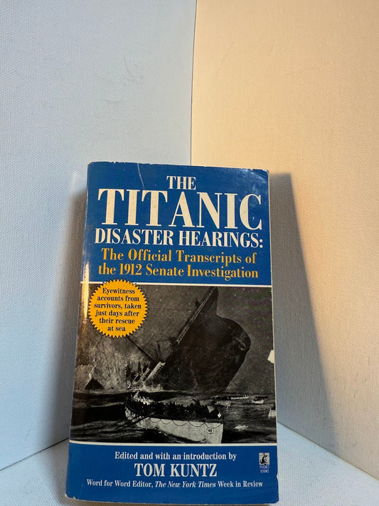 The Titanic Disaster Hearings edited by Tom Kuntz