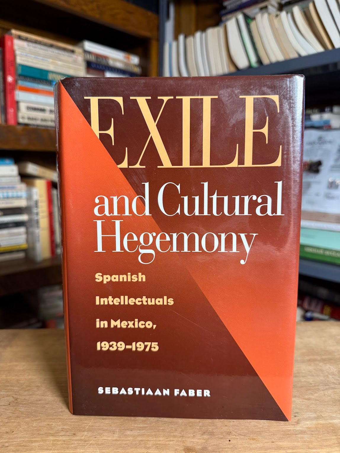 Exile and Cultural Hegemony - Spanish Intellectuals in Mexico 1939-1975