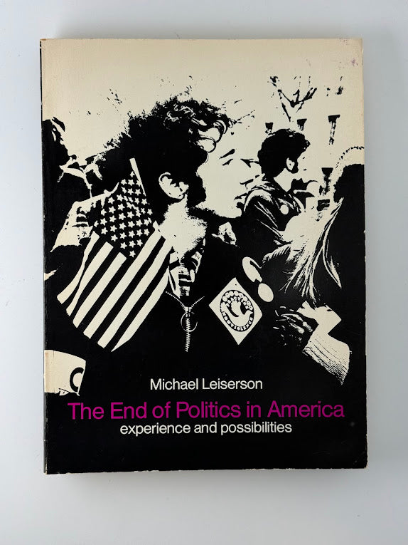 The End of Politics in America by Michael Leiserson