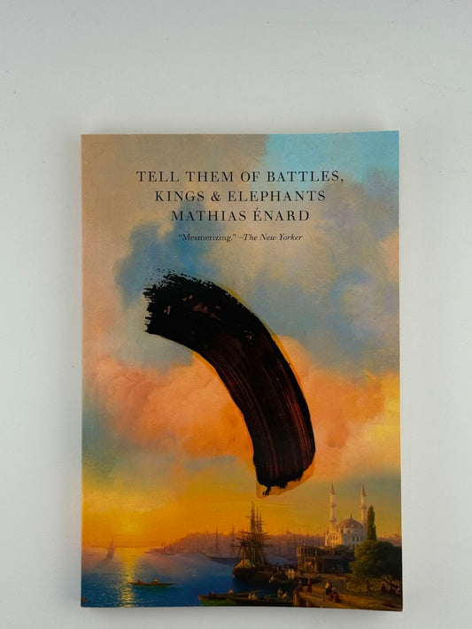 Tell Them of Battles, Kings & Elephants by Mathias Enard