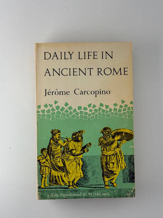 Daily Life in Ancient Rome by Jerome Carcopino