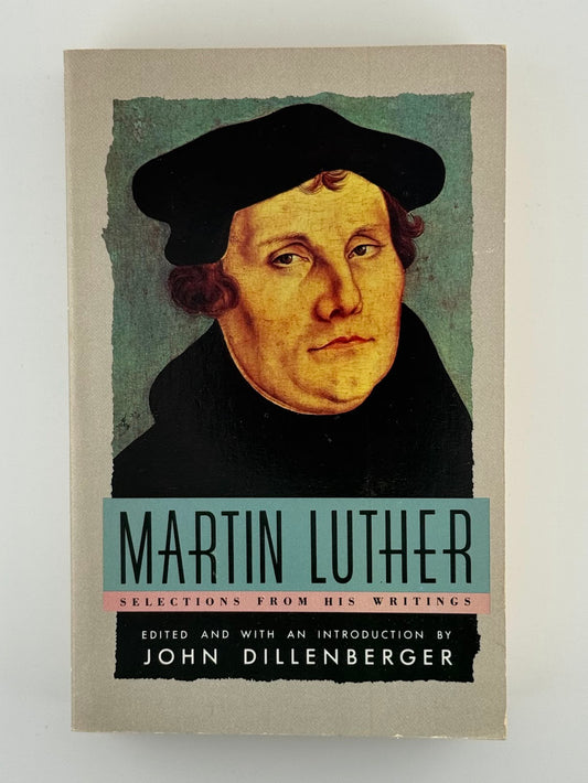 Martin Luther - Selections from His Writings
