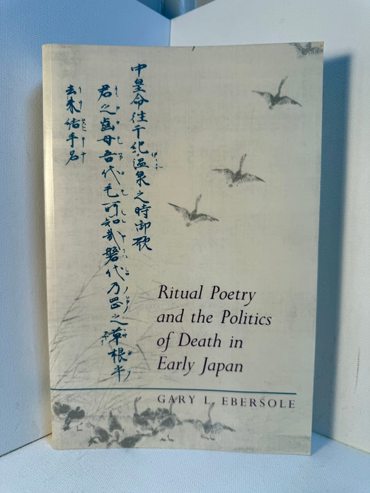 Ritual Poetry and the Politics of Death in Early Japan by Gary L. Ebersole