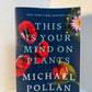This Is Your Mind on Plants by Michael Pollan