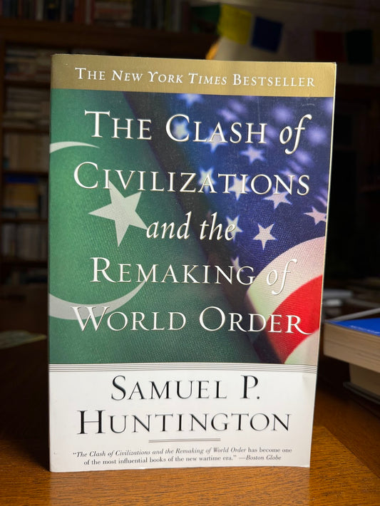 The Clash of Civilizations and the Remaking of World Order by Samuel P. Huntington