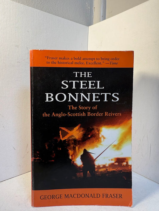 The Steel Bonnets - The Story of the Anglo-Scottish Border Reivers by George MacDonald Fraser