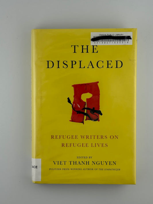 The Displaced - Refugee Writers on Refugee Lives edited Viet Thanh Nguyen