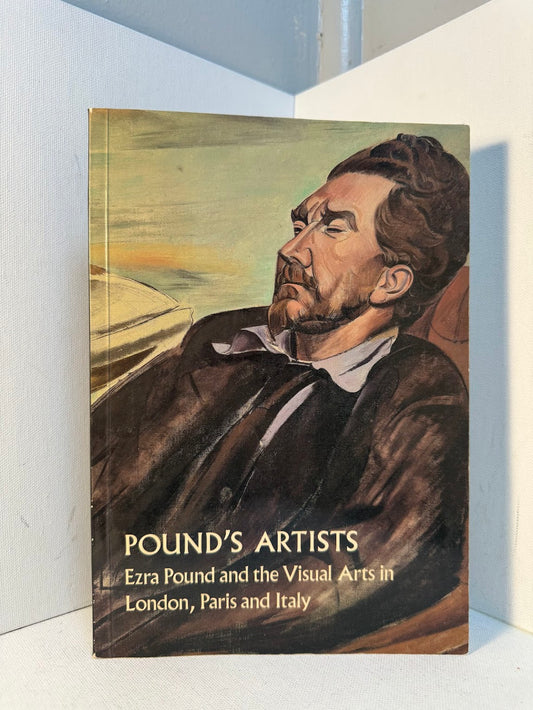 Pound's Artists - Ezra Pound and the Visual Arts in London, Paris and Italy