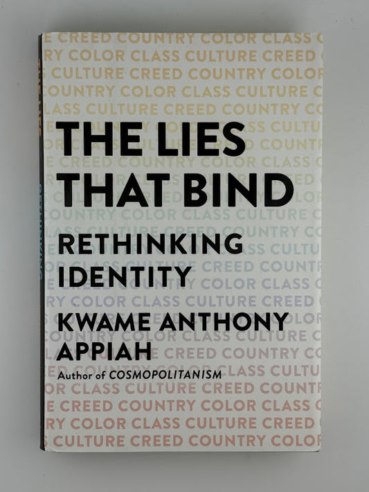 The Lies That Bind - Rethinking Identity by Kwame Anthony Appiah
