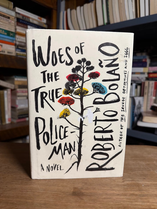 Woes of the True Policeman by Roberto Bolano