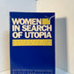 Women in Search of Utopia - Mavericks and Mythmakers edited by Rohrlich and Baruch