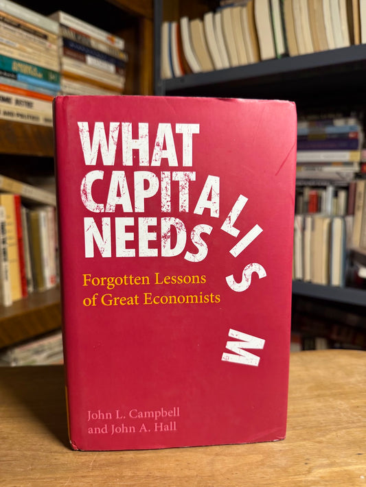 What Capitalism Needs by John L. Campbell and John A. Hall