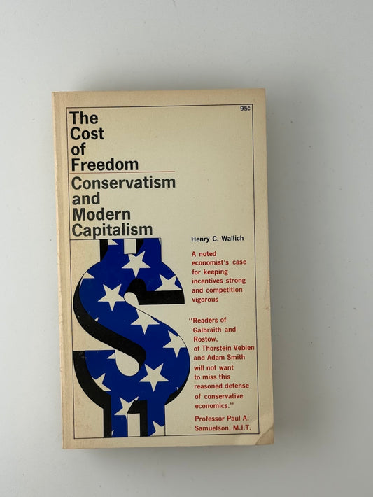 The Cost of Freedom - Conservatism and Modern Capitalism by Henry C. Wallich