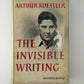 The Invisible Writing by Arthur Koestler