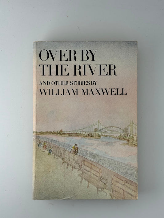 Over By The River by William Maxwell