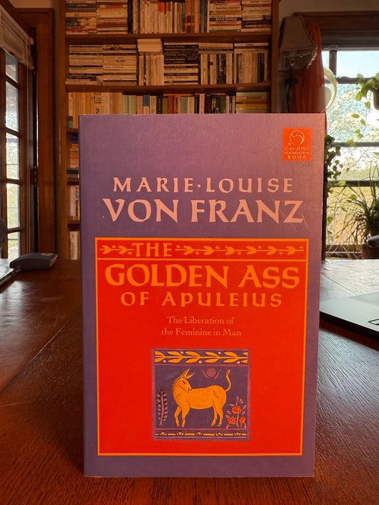 The Golden Ass of Apuleius - The Liberation of the Feminine in Man by Marie Louise von Franz