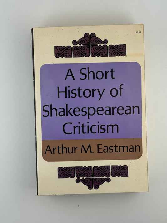 A Short History of Shakespearean Criticism by Arthur M. Eastman