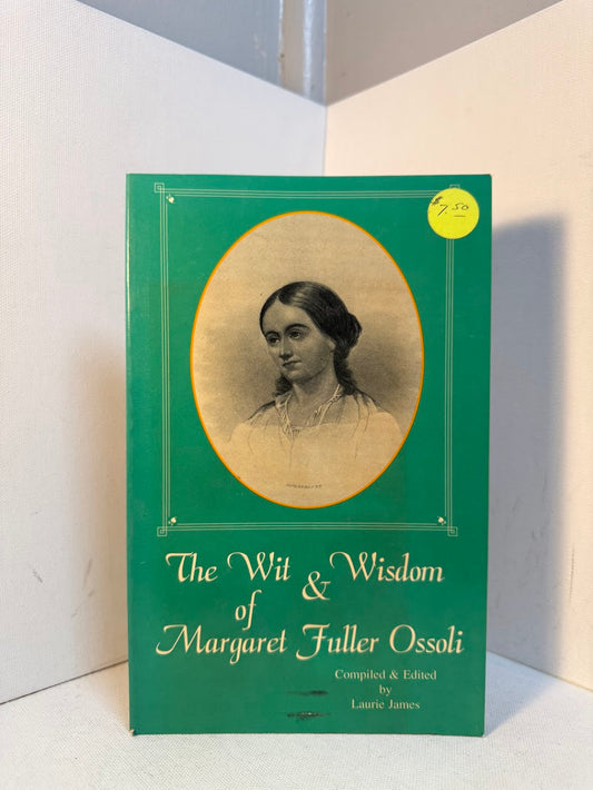 The Wit & Wisdom of Margaret Fuller Ossoli edited by Laurie James