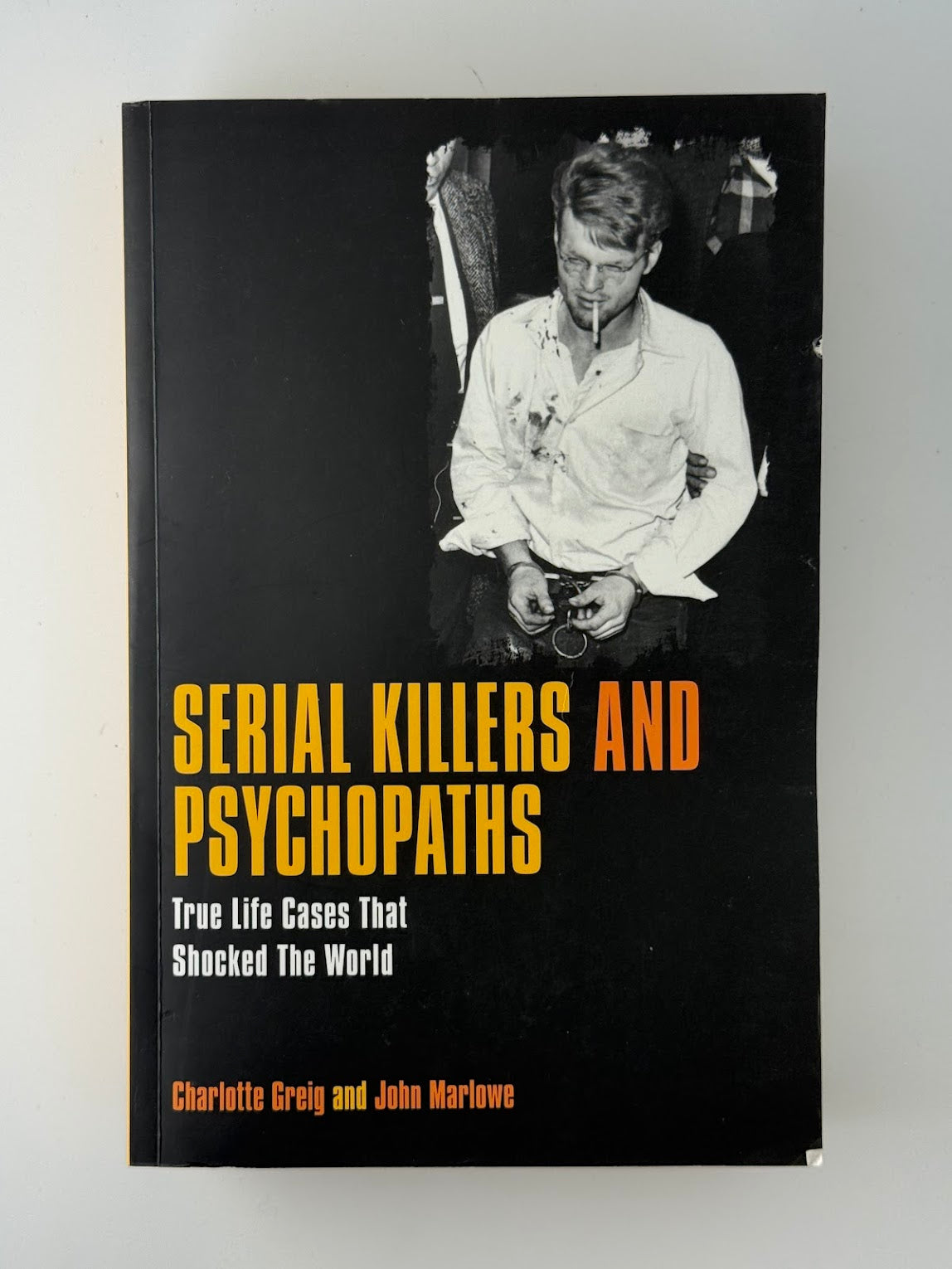 Serial Killers and Psychopaths by Charlotte Greig and John Marlowe