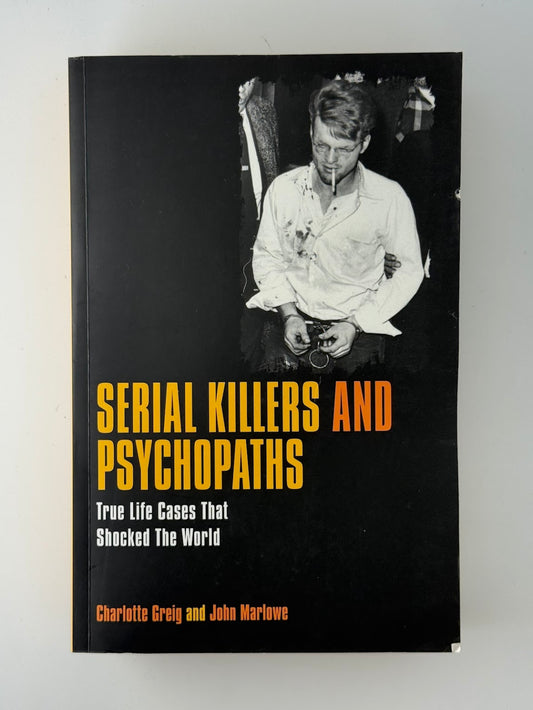Serial Killers and Psychopaths by Charlotte Greig and John Marlowe