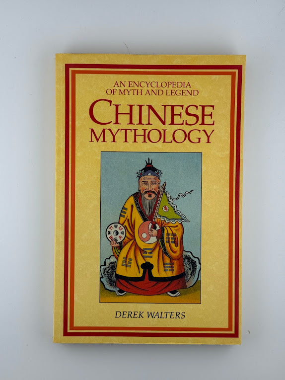 An Encyclopedia of Myth and Legend - Chinese Mythology by Derek Walters