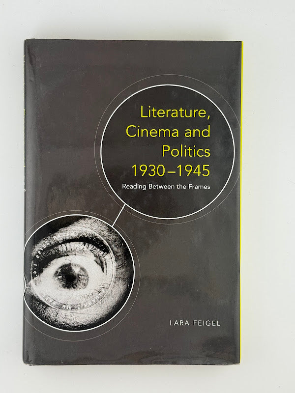 Literature, Cinema and Politics 1930-1945 by Lara Feigel