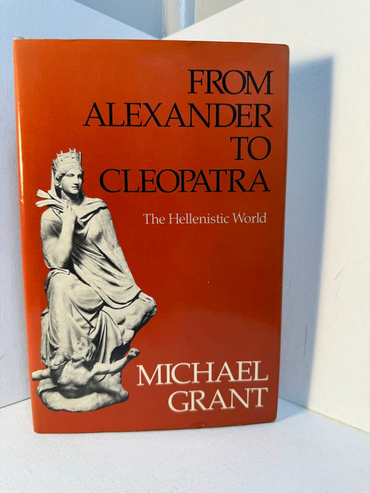 From Alexander to Cleopatra - The Hellenistic World by Michael Grant