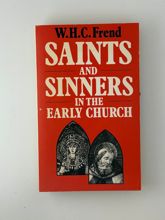 Saints and Sinners in the Early Church by W.H.C. Frend