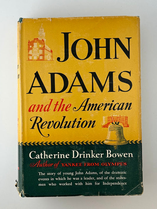 John Adams and the American Revolution by Catherine Drinker Bowen