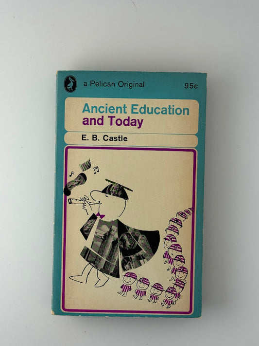 Ancient Education and Today by E.B. Castle