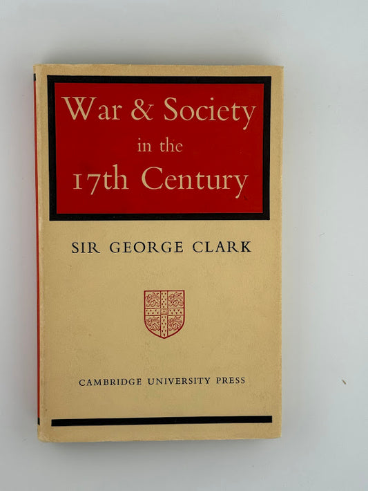 War & Society in the 17th Century by Sir George Clark