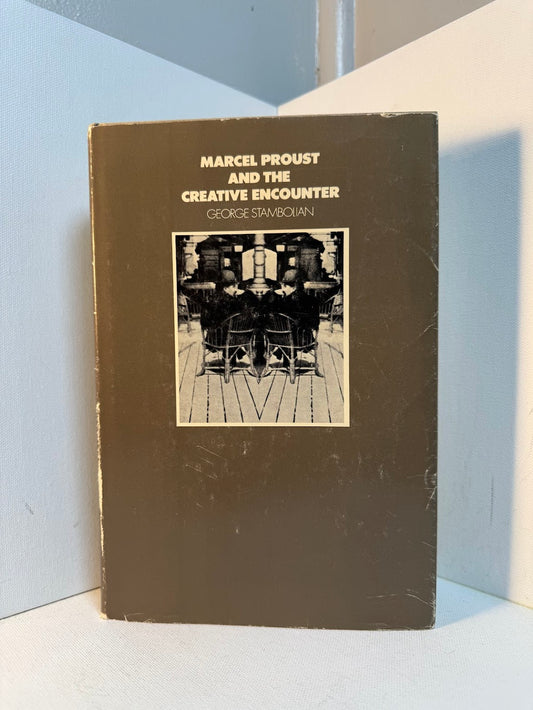 Marcel Proust and the Creative Encounter by George Stambolian