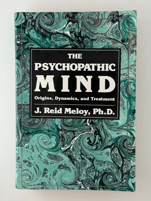 The Psychopathic Mind by J. Reid Meloy