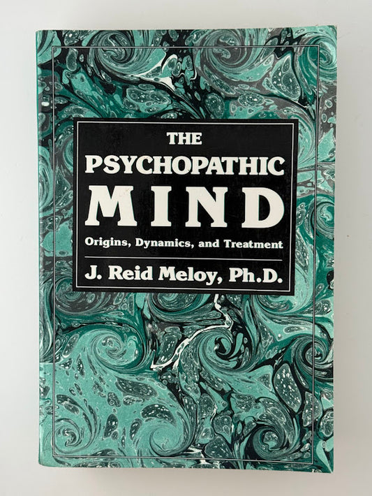 The Psychopathic Mind by J. Reid Meloy