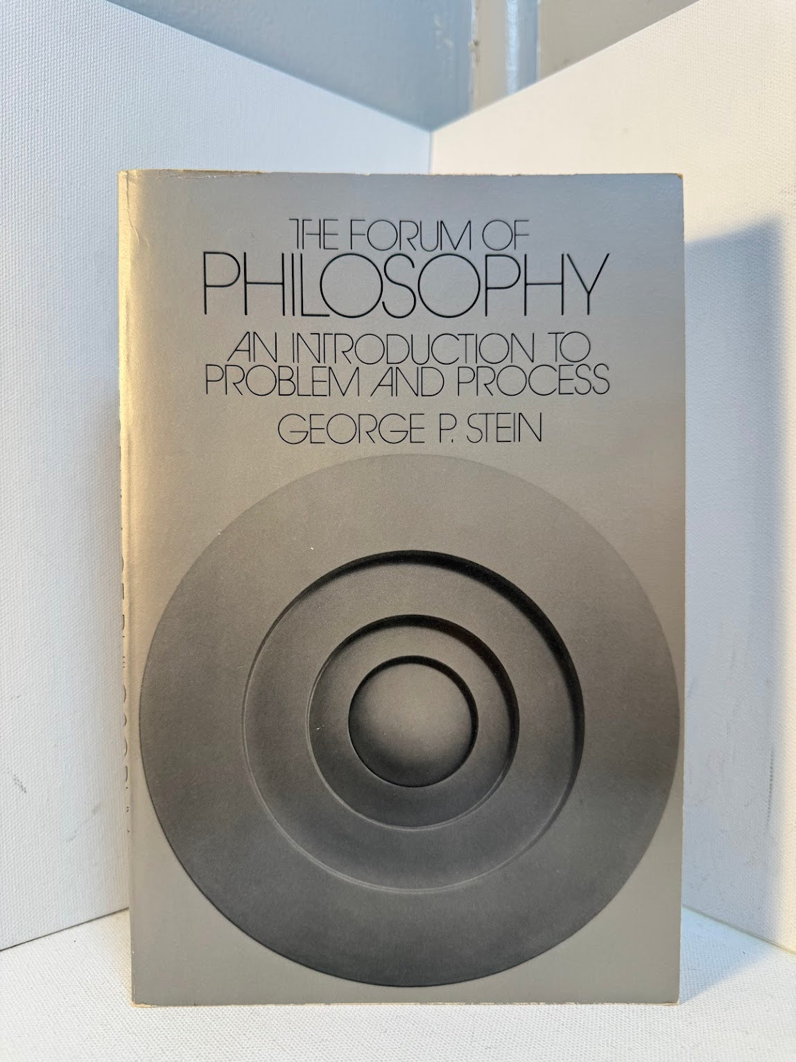 The Forum of Philosophy - An Introduction to Problem and Process by George P. Stein