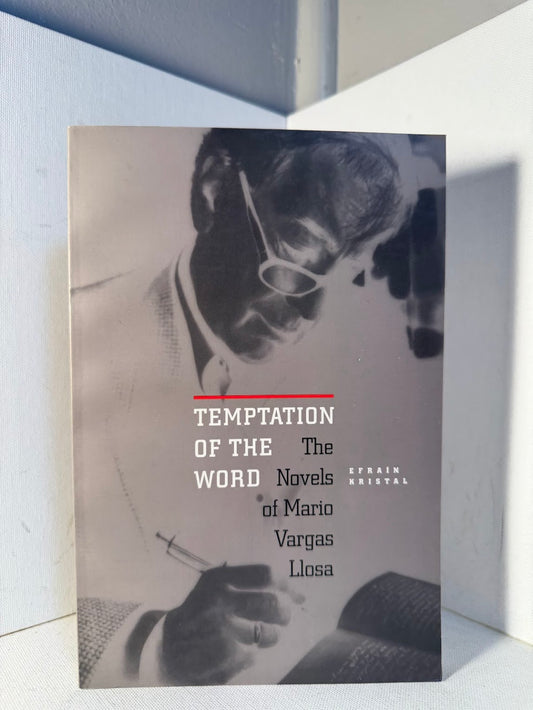 Temptation of the Word - The Novels of Mario Vargas Llosa by Efrain Kristal