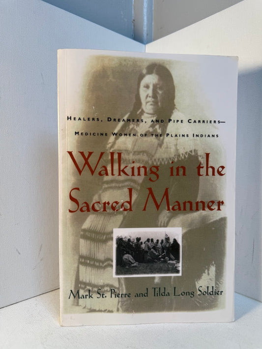 Walking in the Sacred Manner by Mark St. Pierre and Tilda Long Solider