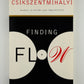 Finding Flow by Mihaly Csikszentmihalyi