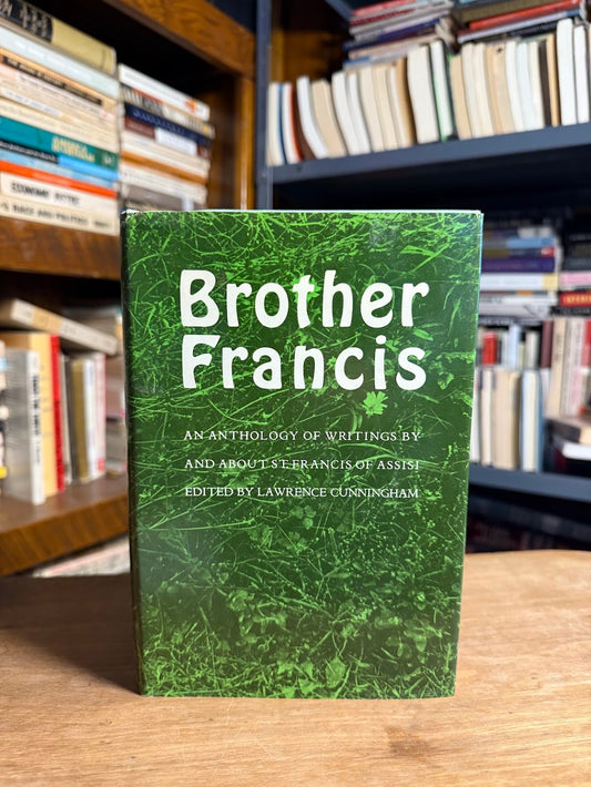 Brother Francis - An Anthology of Writings About St. Francis of Assisi edited by Lawrence Cunningham