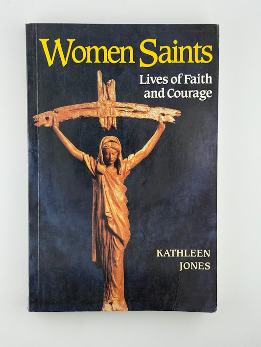 Women Saints - Lives of Faith and Courage by Kathleen Jones