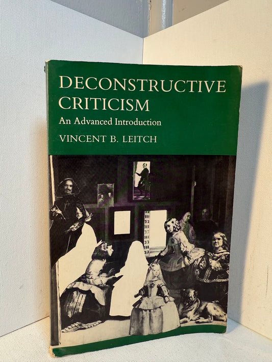 Deconstructive Criticism - An Advanced Introduction by Vincent B. Leitch