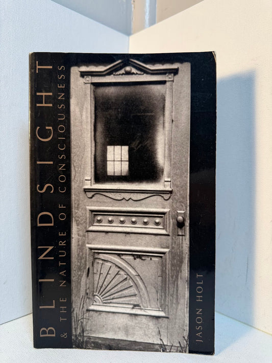 Blindsight & The Nature of Consciousness by Jason Holt