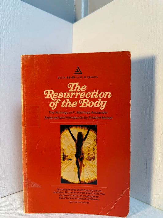 The Resurrection of the Body - The Writings of F. Matthias Alexander