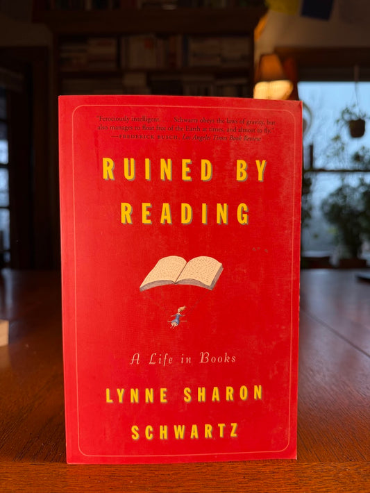 Ruined by Reading by Lynne Sharon Schwartz