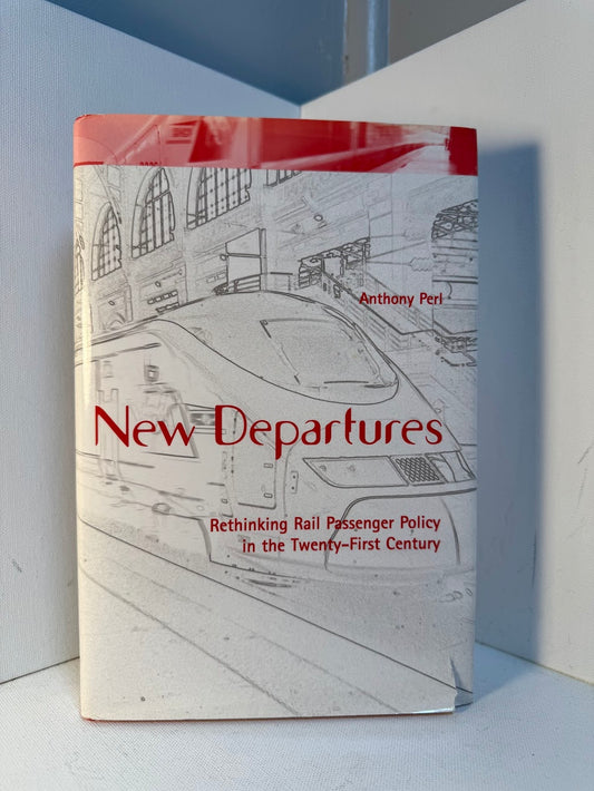 New Departures - Rethinking Rail Passenger Policy in the Twenty-First Century by Anthony Perl